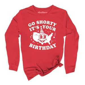 Go Shorty It's Your Birthday Long Sleeve Tee