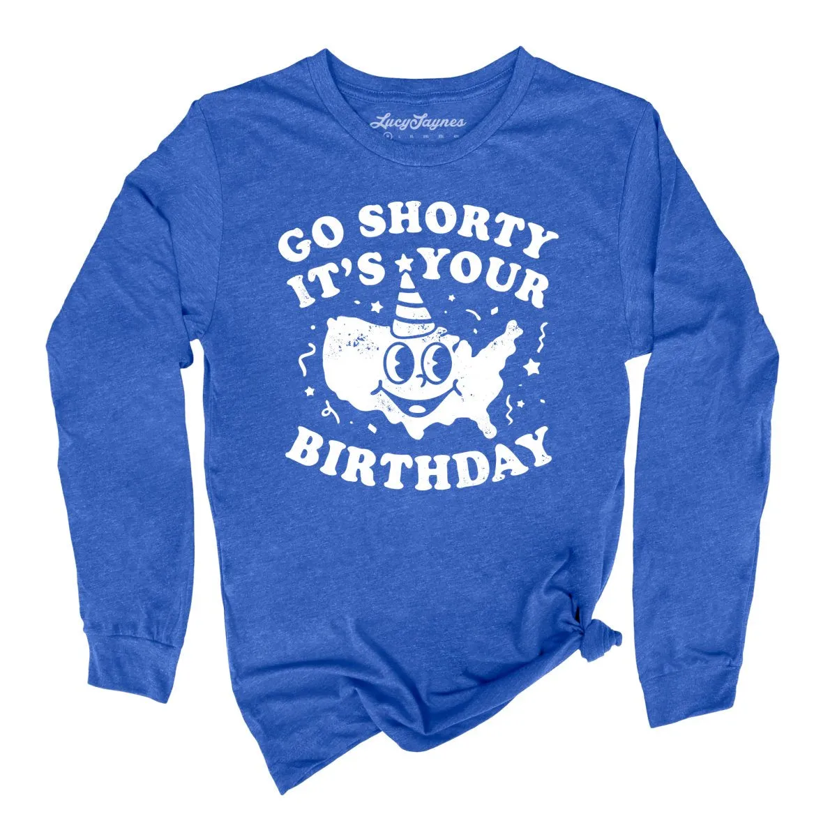 Go Shorty It's Your Birthday Long Sleeve Tee